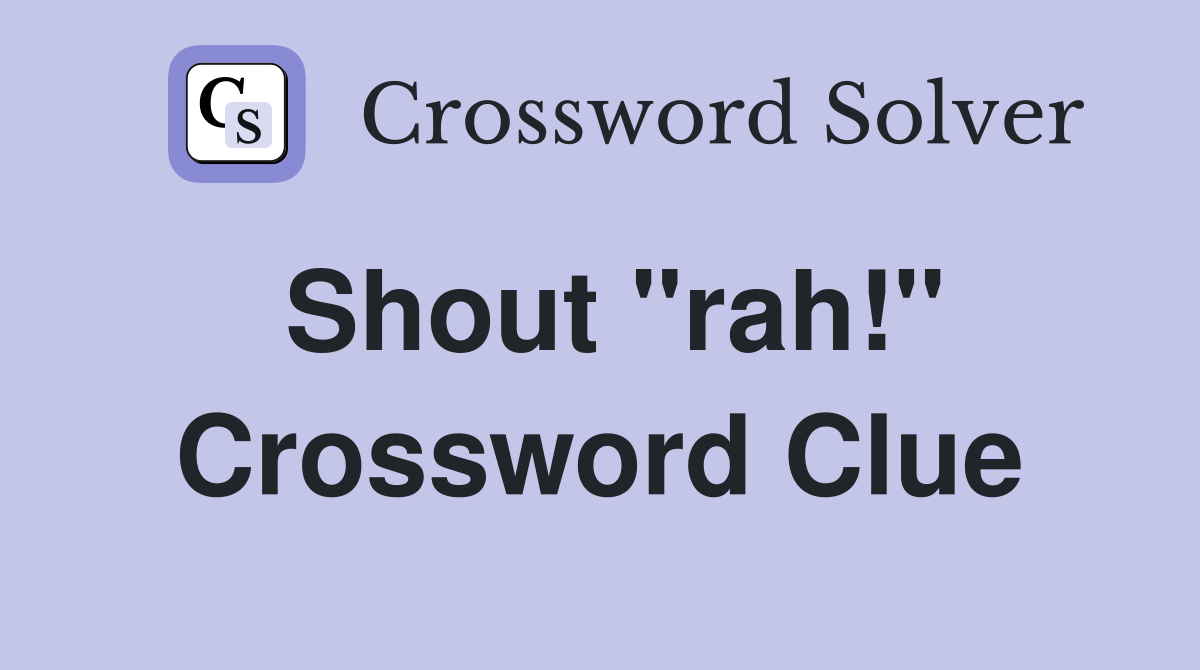 Shout "rah!" Crossword Clue
