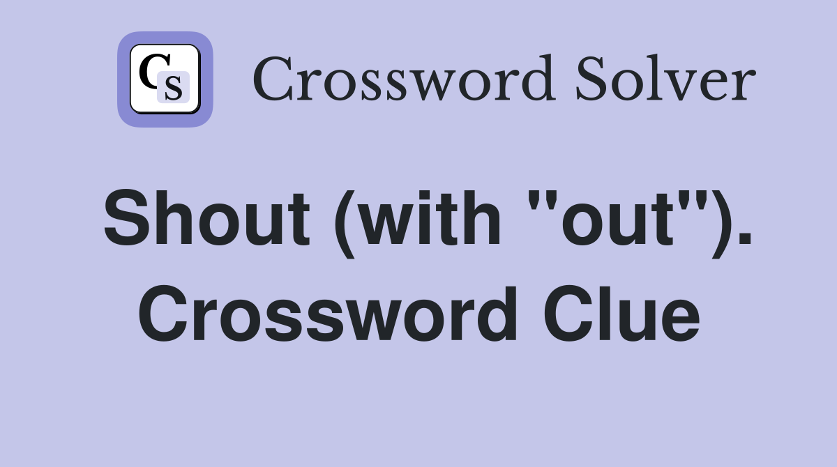 Shout (with "out"). Crossword Clue