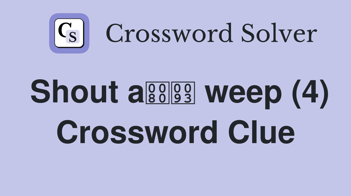 Shout a weep (4) Crossword Clue