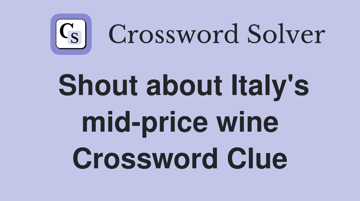 Shout about Italy's mid-price wine Crossword Clue