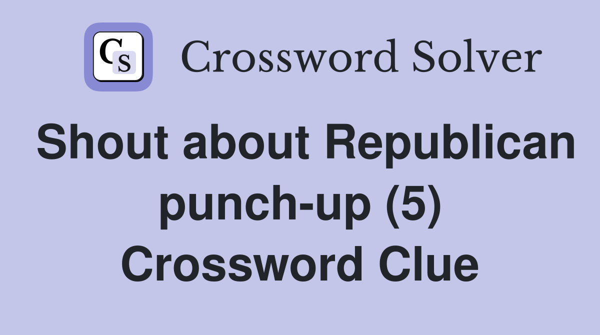 Shout about Republican punch-up (5) Crossword Clue