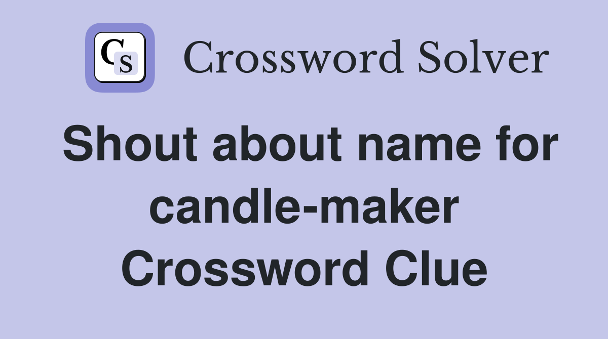Shout about name for candle-maker Crossword Clue