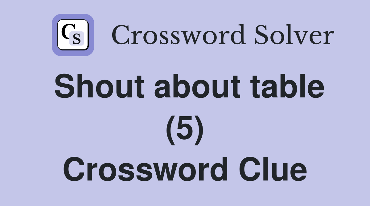 Shout about table (5) Crossword Clue