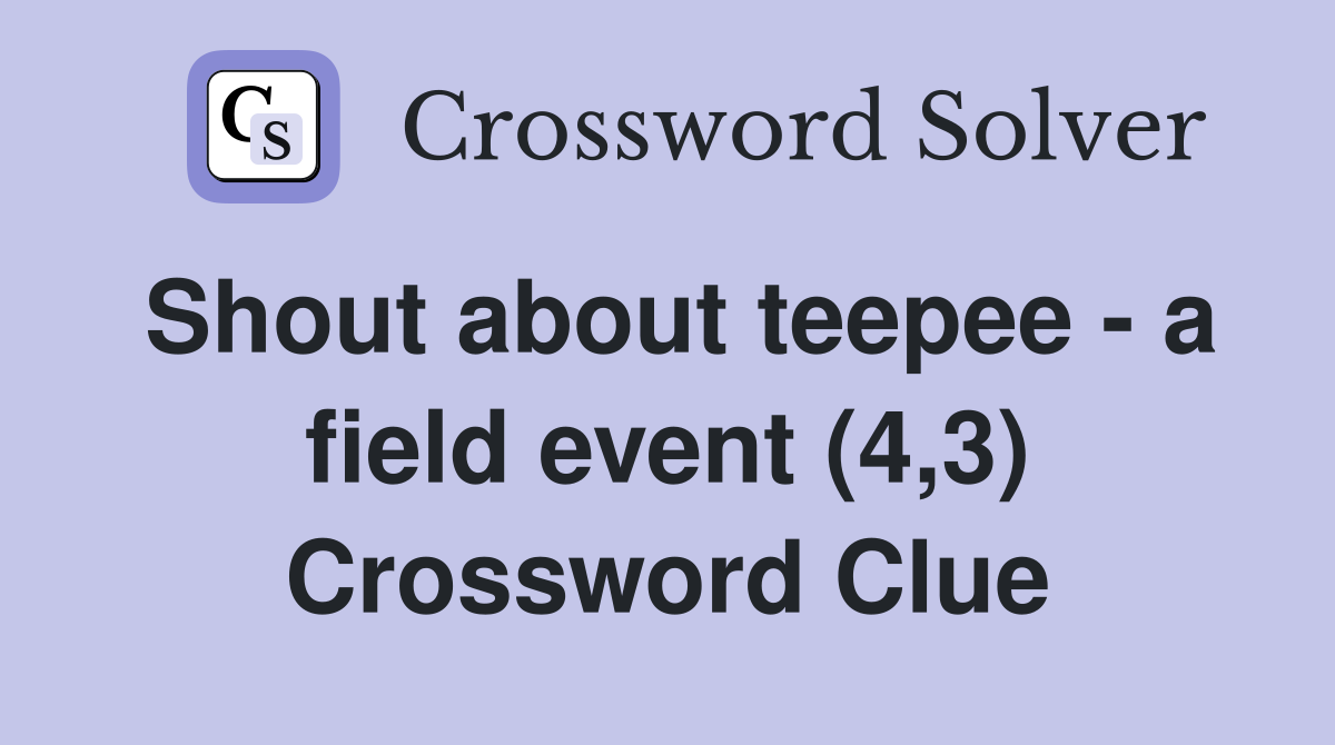 Shout about teepee - a field event (4,3) Crossword Clue