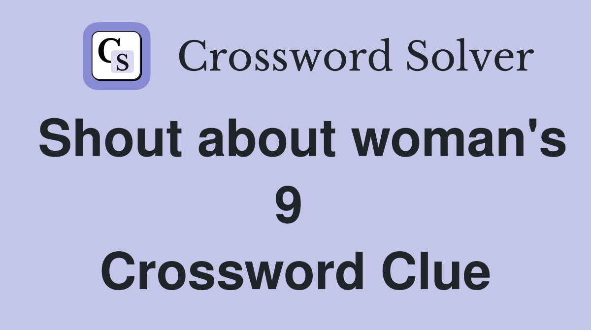 Shout about woman's 9  Crossword Clue