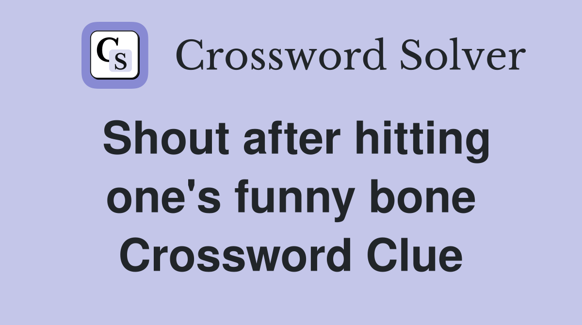 Shout after hitting one's funny bone Crossword Clue