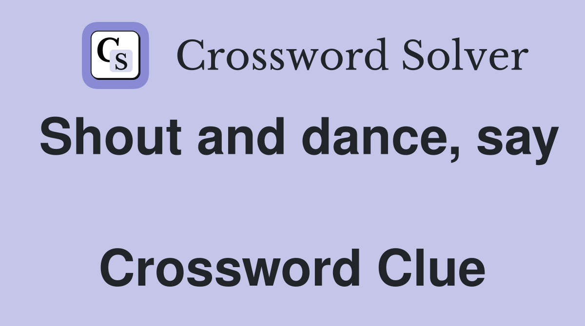 Shout and dance, say  Crossword Clue