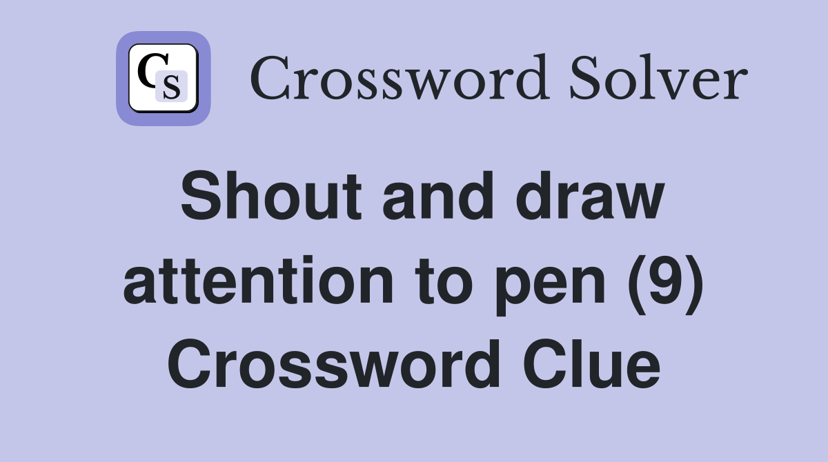 Shout and draw attention to pen (9) Crossword Clue