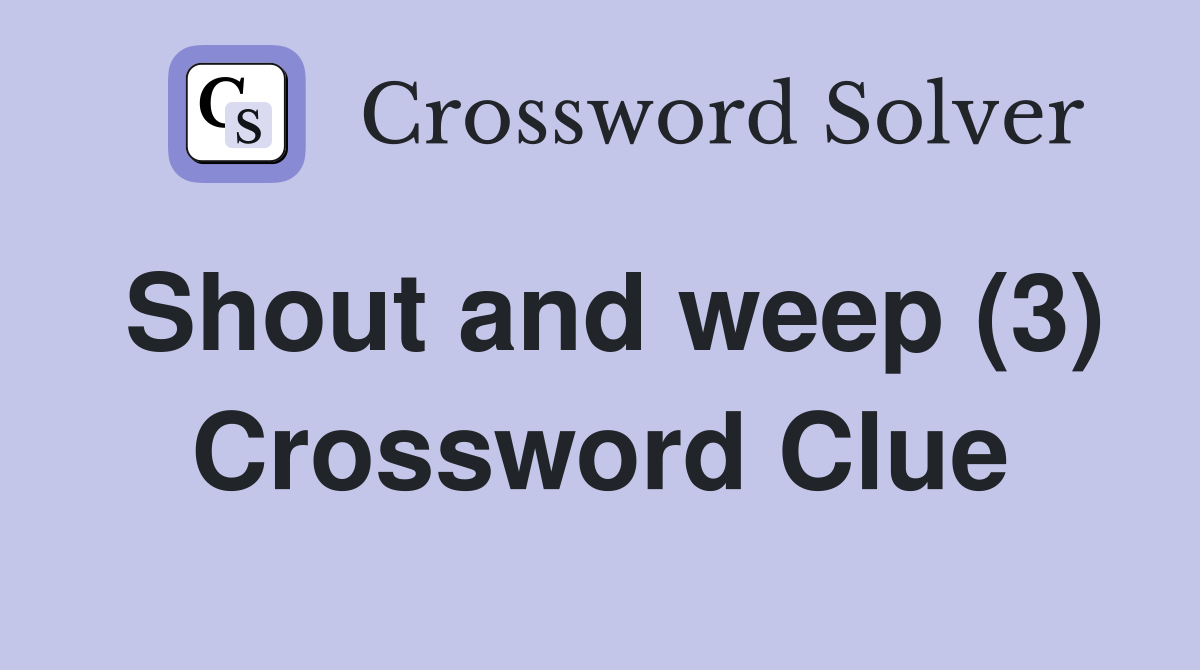 Shout and weep (3) Crossword Clue