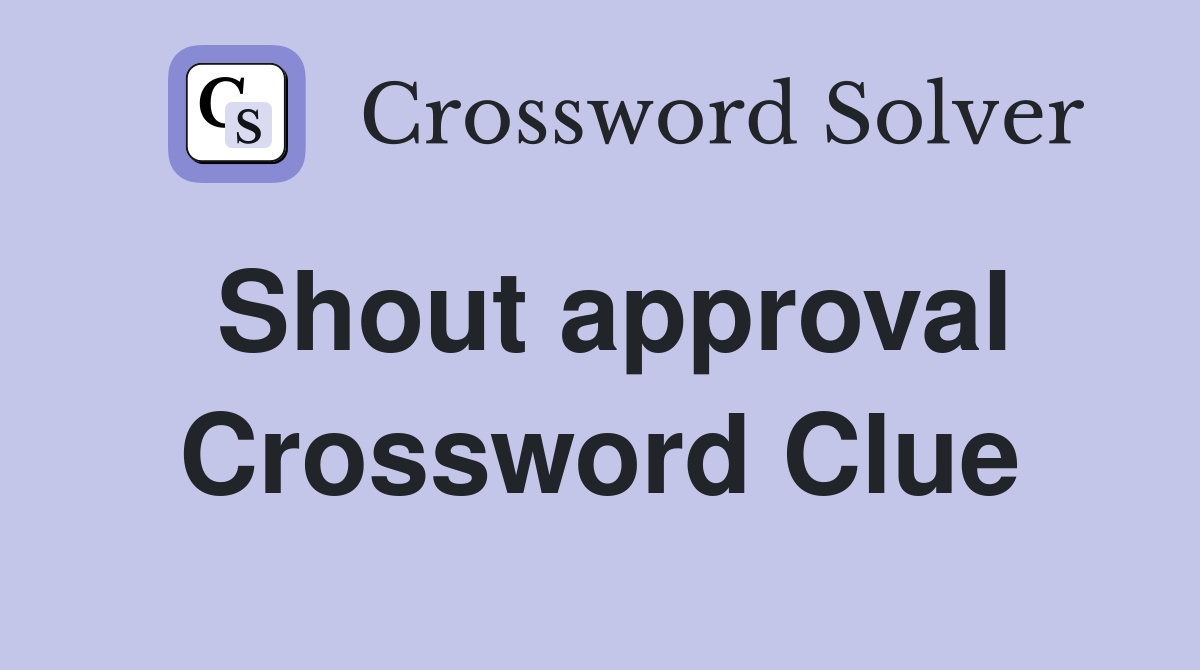 Shout approval Crossword Clue