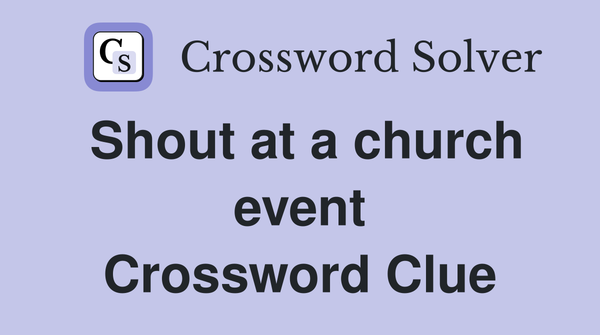 Shout at a church event Crossword Clue