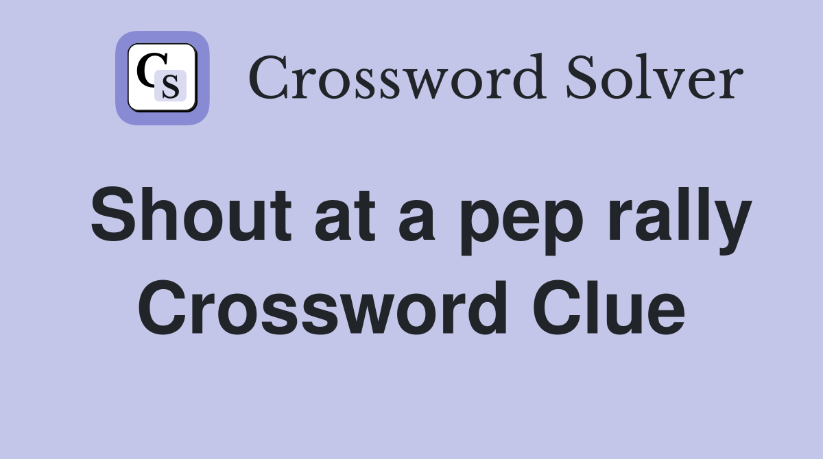 Shout at a pep rally Crossword Clue
