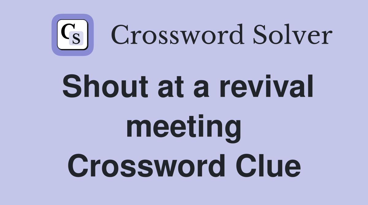 Shout at a revival meeting Crossword Clue
