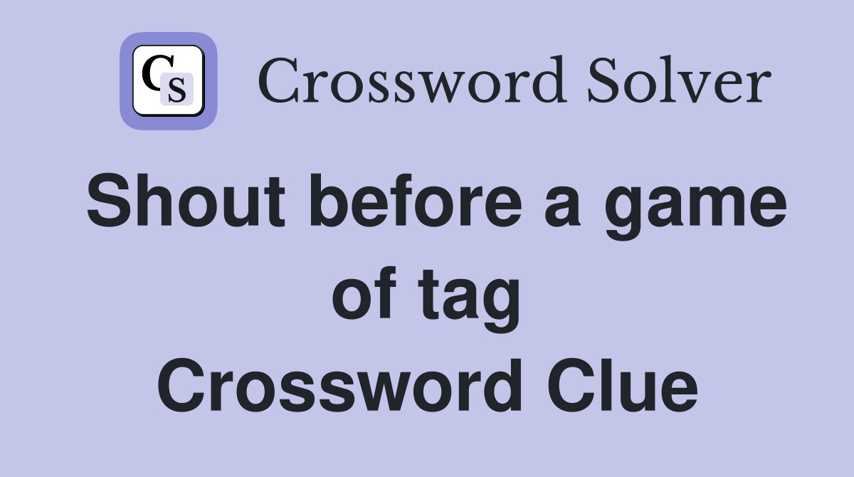 Shout before a game of tag Crossword Clue