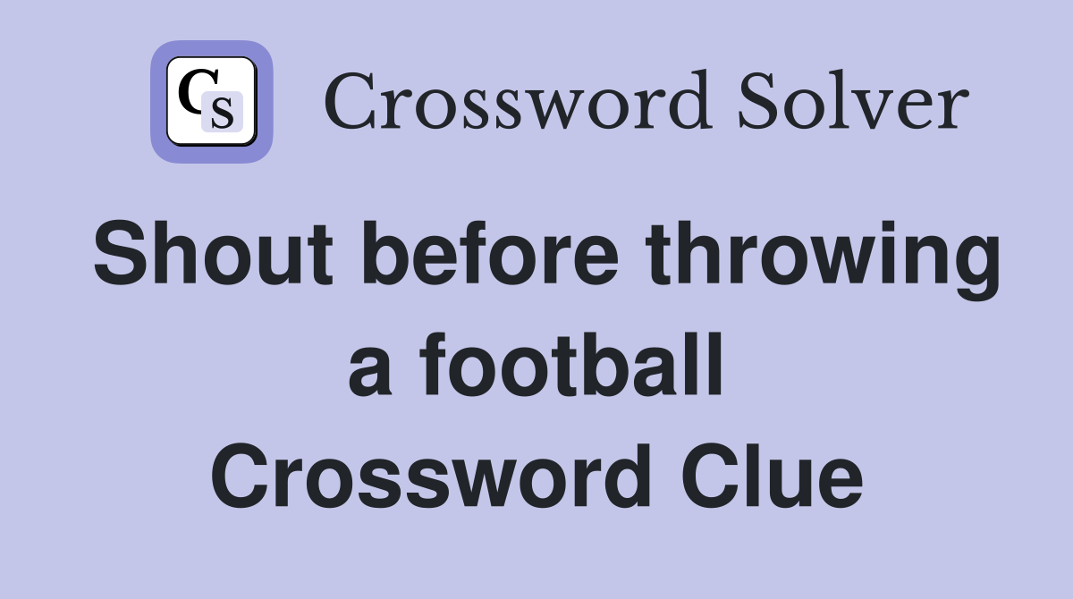 Shout before throwing a football Crossword Clue