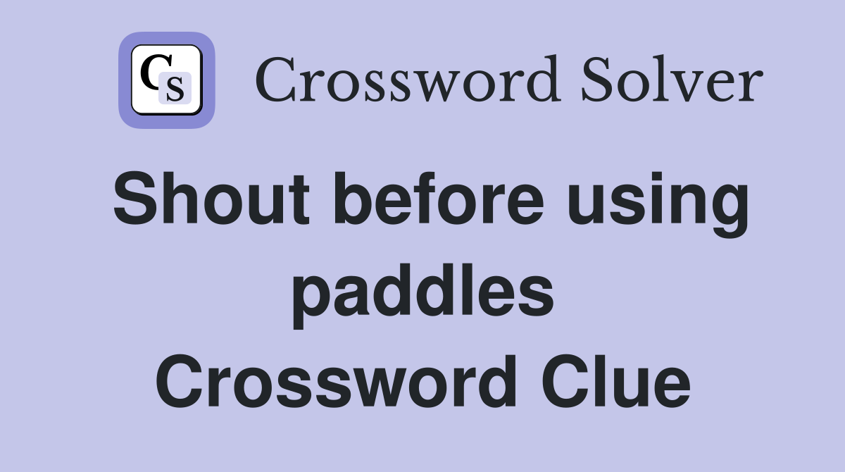 Shout before using paddles Crossword Clue