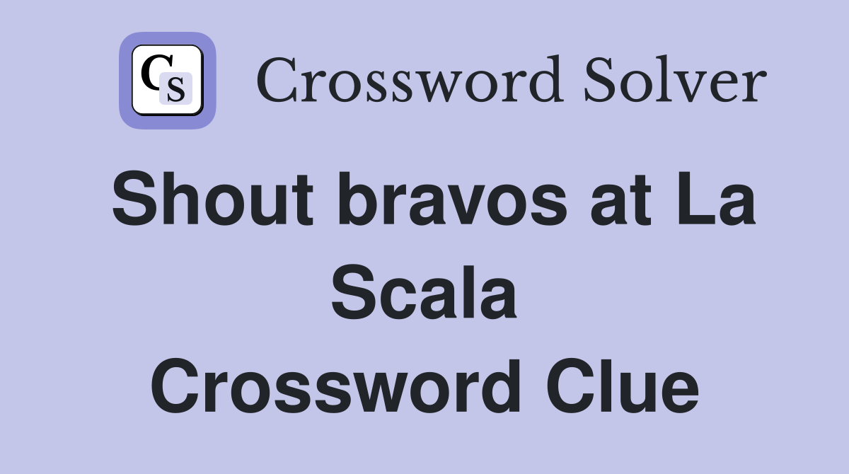 Shout bravos at La Scala Crossword Clue
