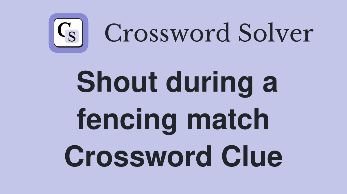 Shout during a fencing match Crossword Clue