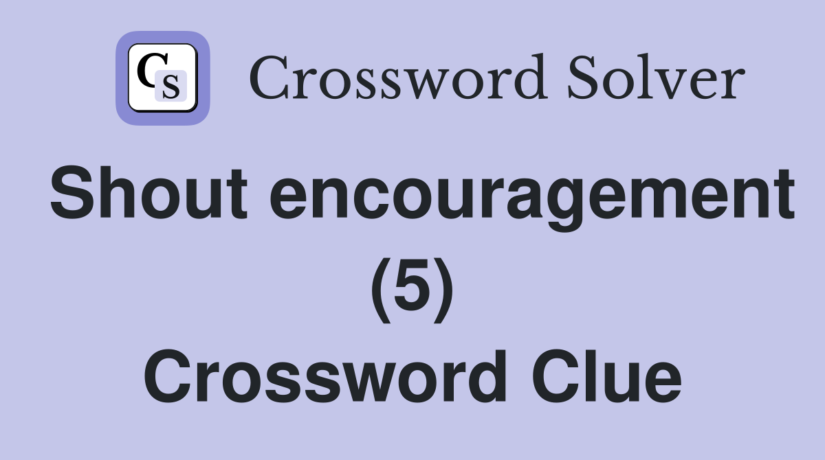 Shout encouragement (5) Crossword Clue