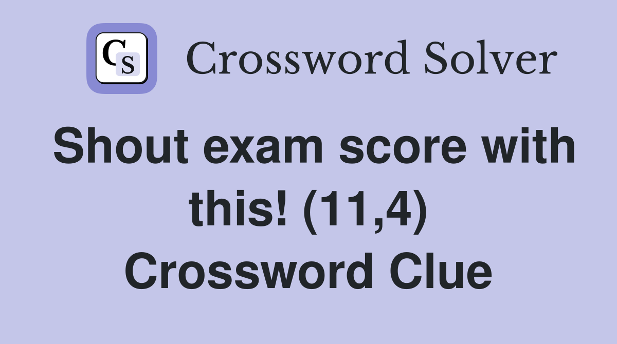 Shout exam score with this! (11,4) Crossword Clue