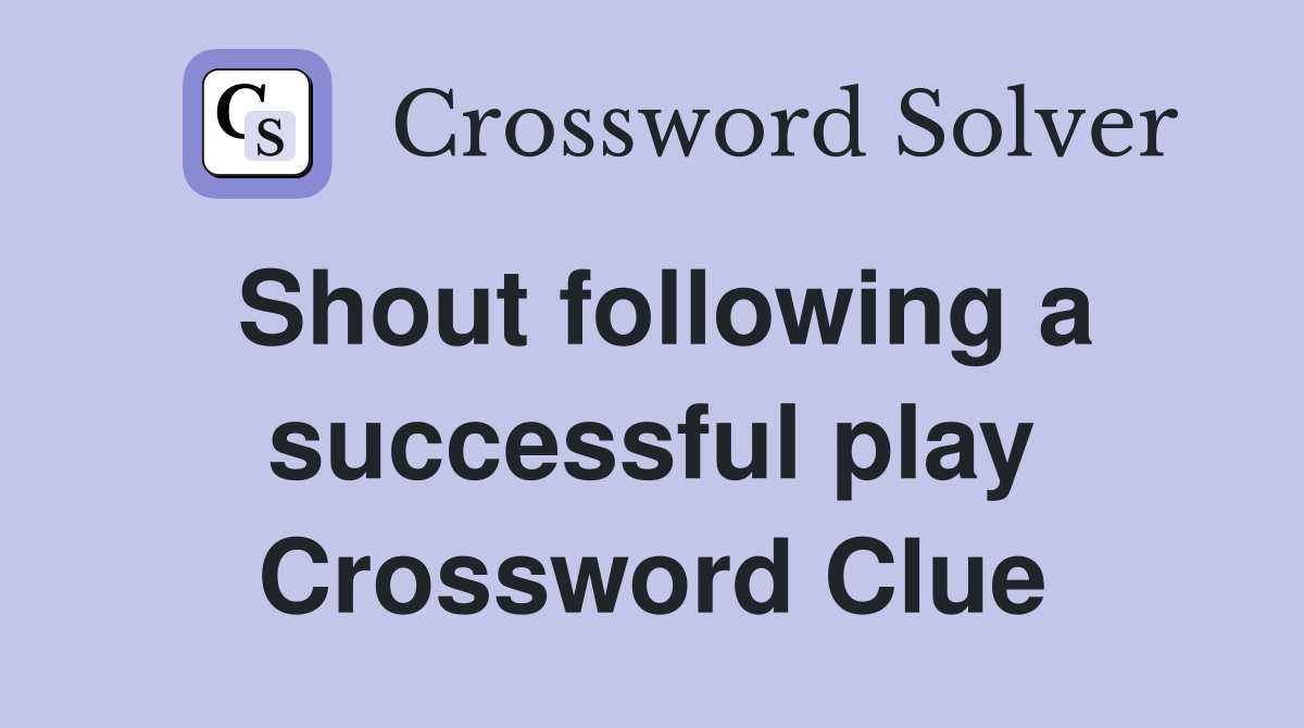 Shout following a successful play Crossword Clue