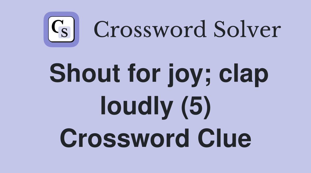 Shout for joy; clap loudly (5) Crossword Clue