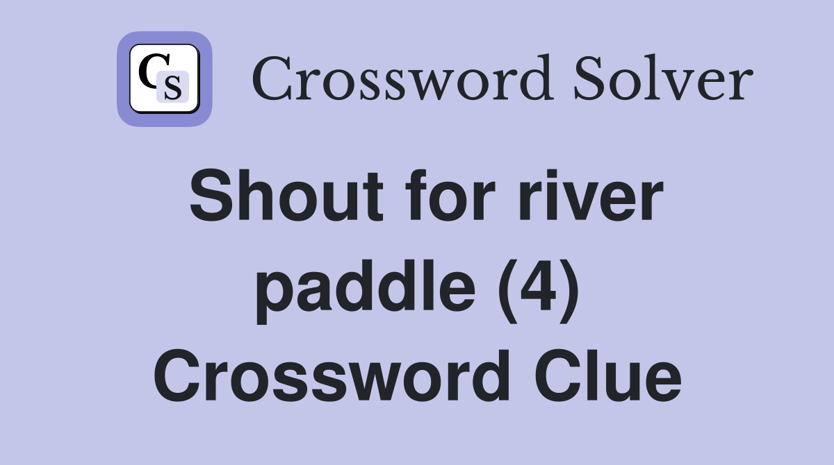 Shout for river paddle (4) Crossword Clue