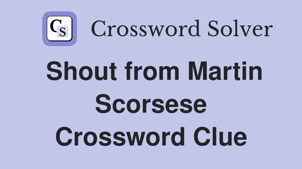 Shout from Martin Scorsese Crossword Clue