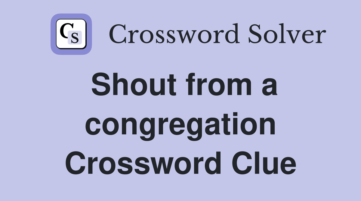 Shout from a congregation Crossword Clue