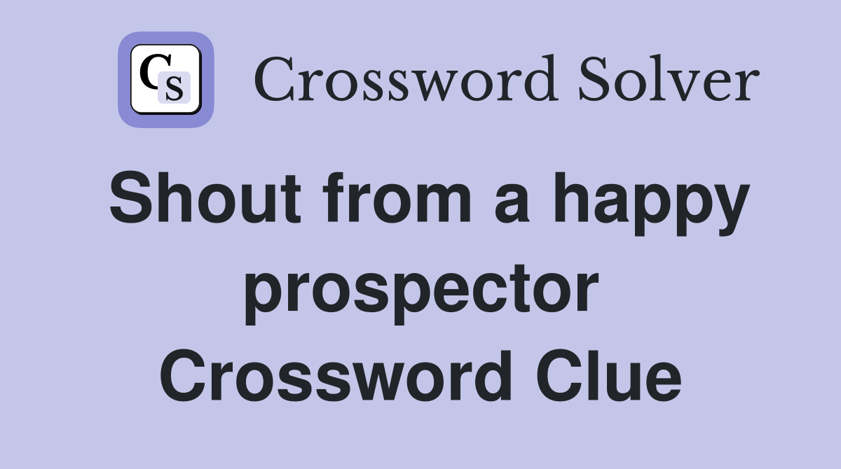 Shout from a happy prospector Crossword Clue
