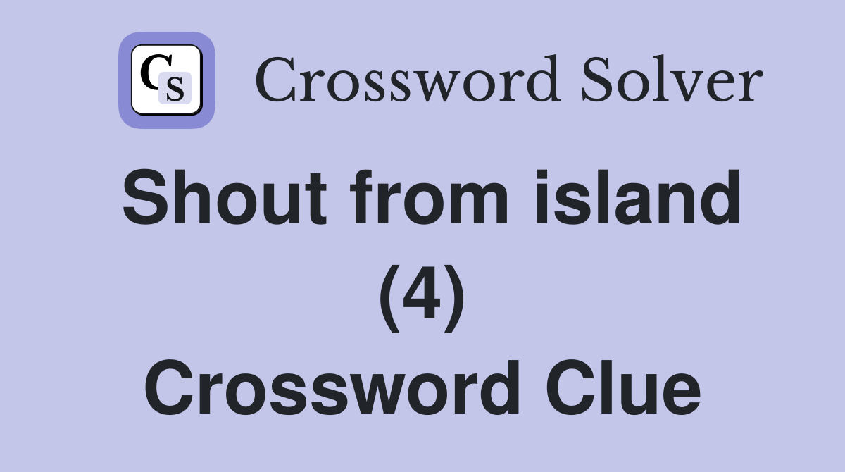 Shout from island (4) Crossword Clue