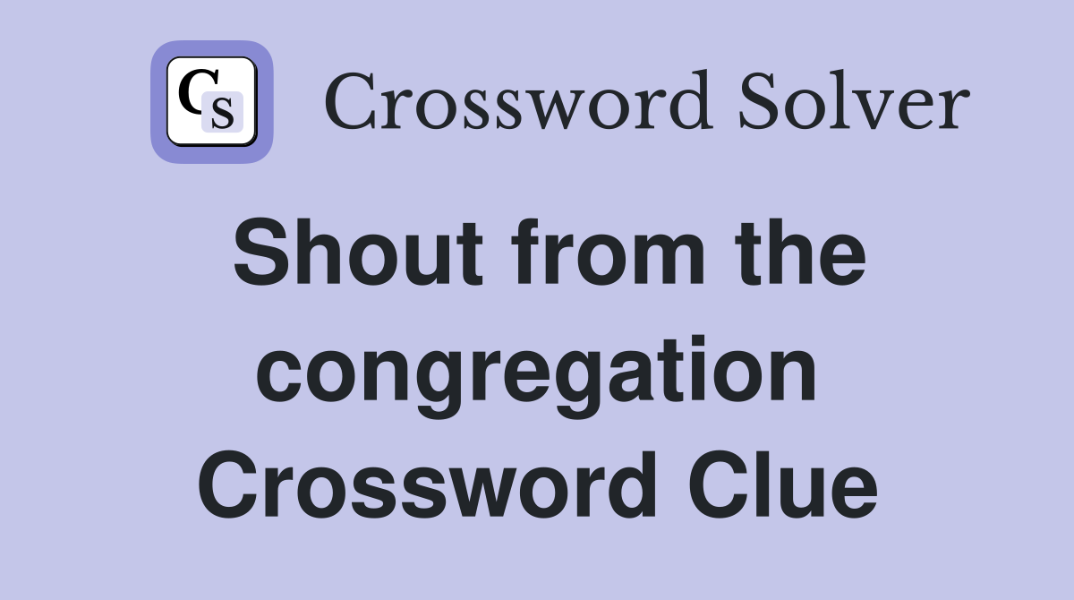 Shout from the congregation Crossword Clue