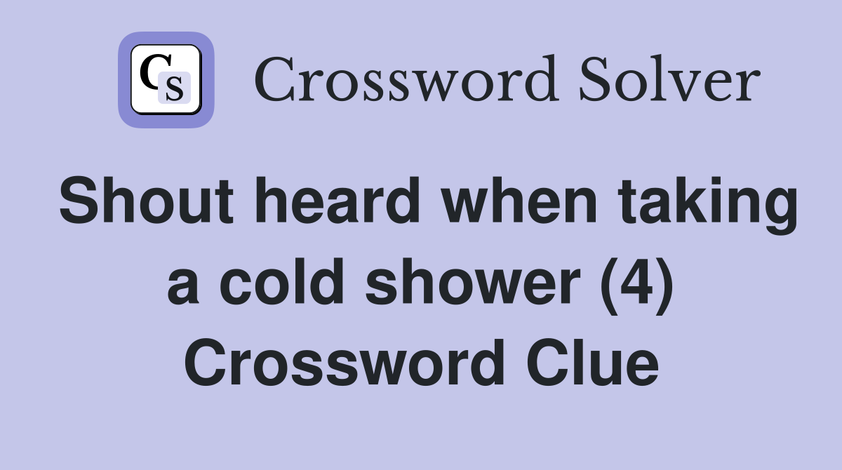 Shout heard when taking a cold shower (4) Crossword Clue