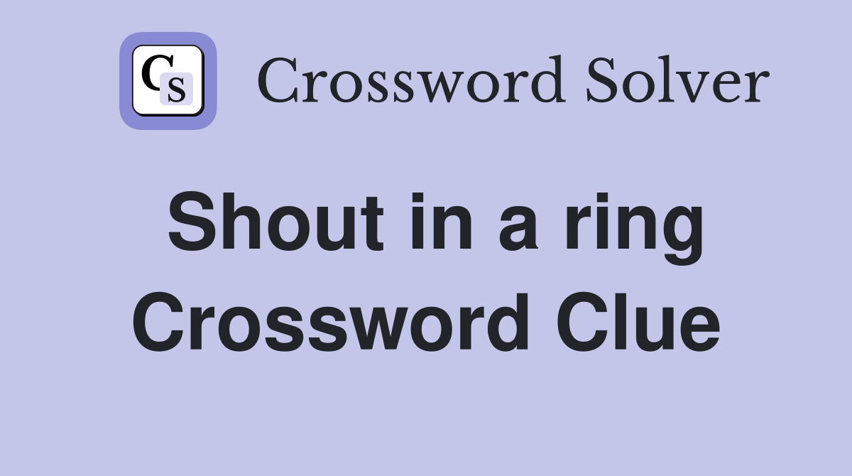 Shout in a ring Crossword Clue
