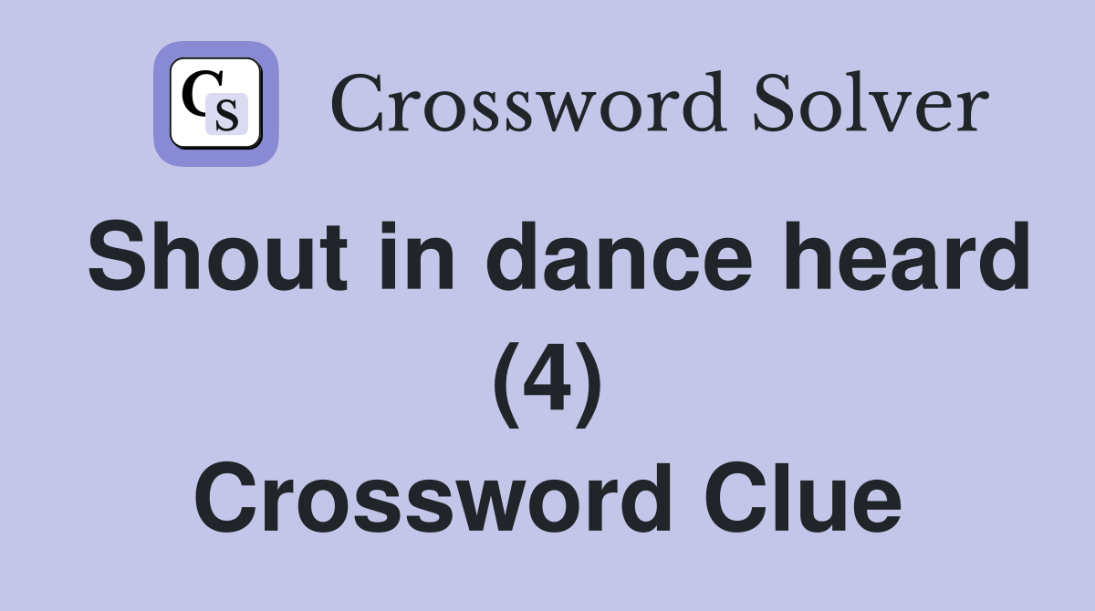 Shout in dance heard (4) Crossword Clue