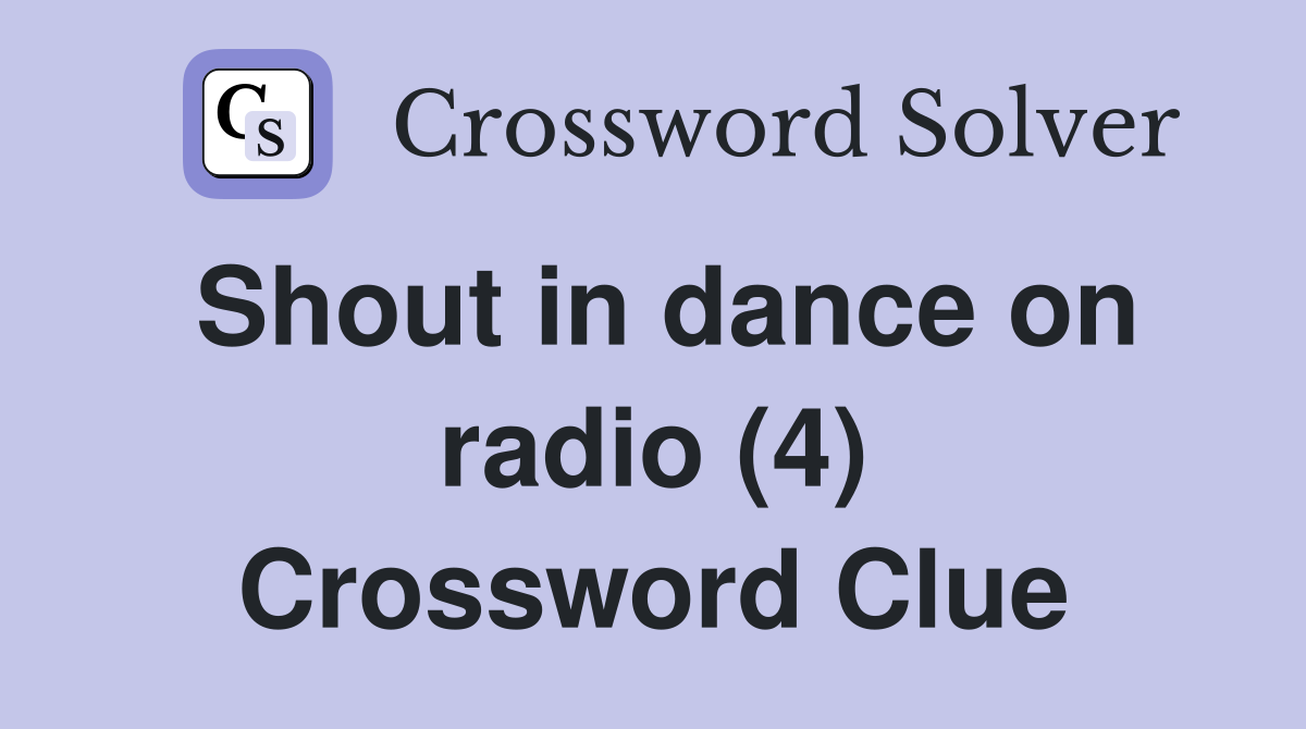 Shout in dance on radio (4) Crossword Clue