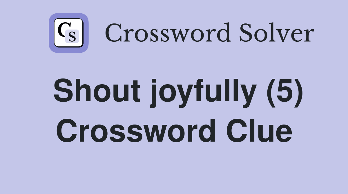 Shout joyfully (5) Crossword Clue