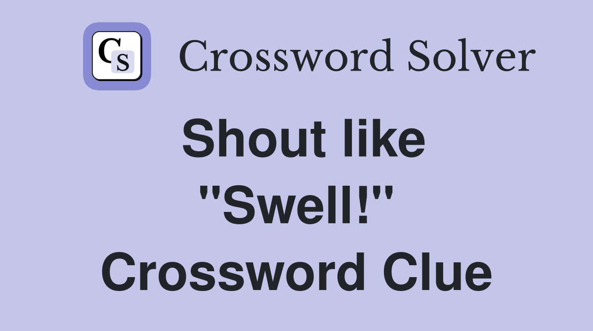 Shout like ''Swell!'' Crossword Clue