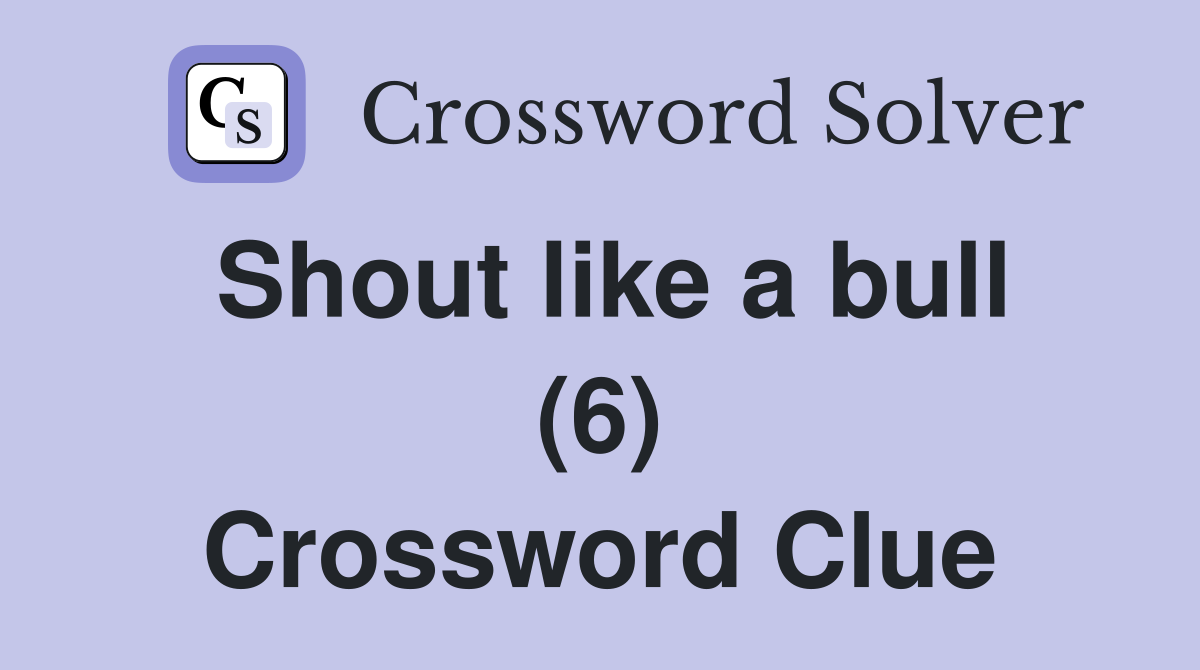 Shout like a bull (6) Crossword Clue