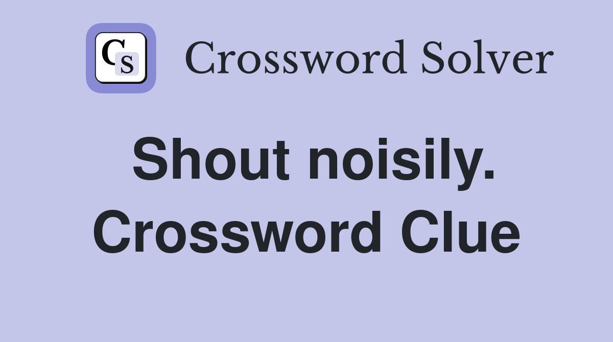 Shout noisily. Crossword Clue