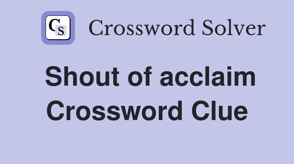 Shout of acclaim Crossword Clue