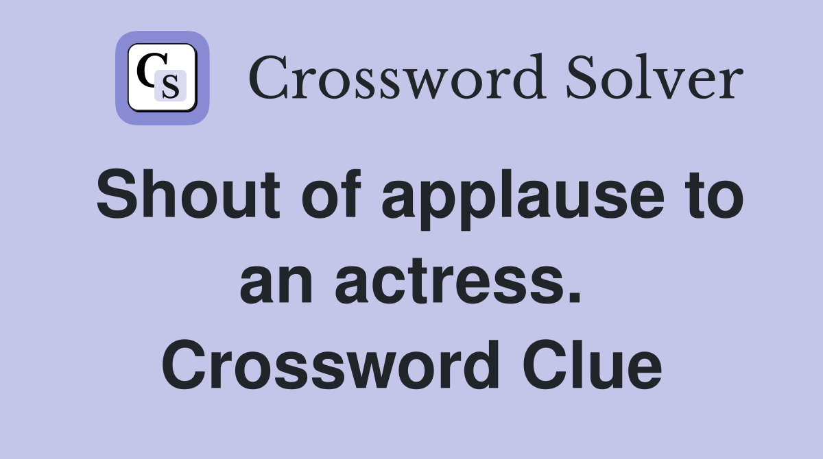 Shout of applause to an actress. Crossword Clue