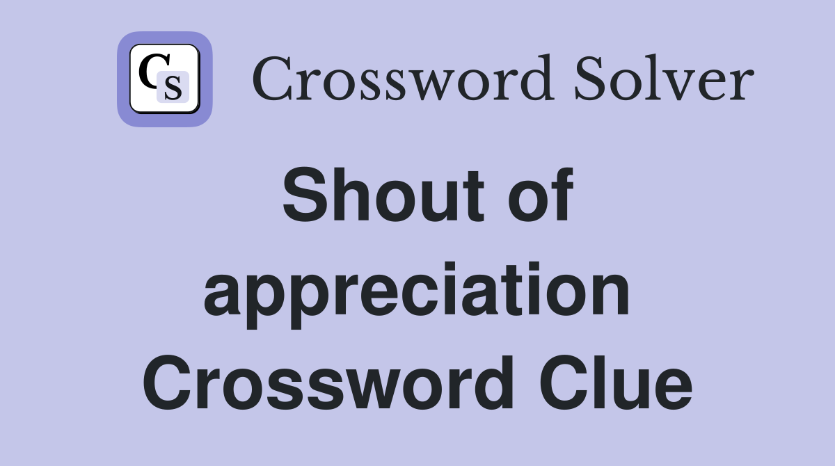 Shout of appreciation Crossword Clue