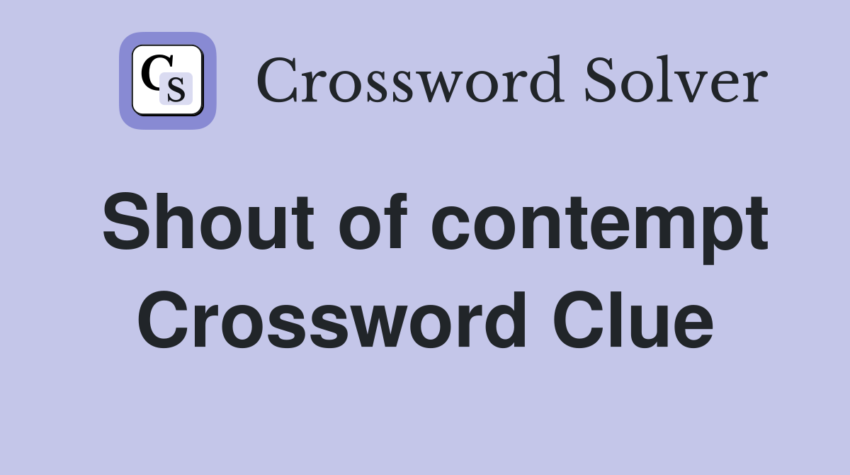 Shout of contempt Crossword Clue