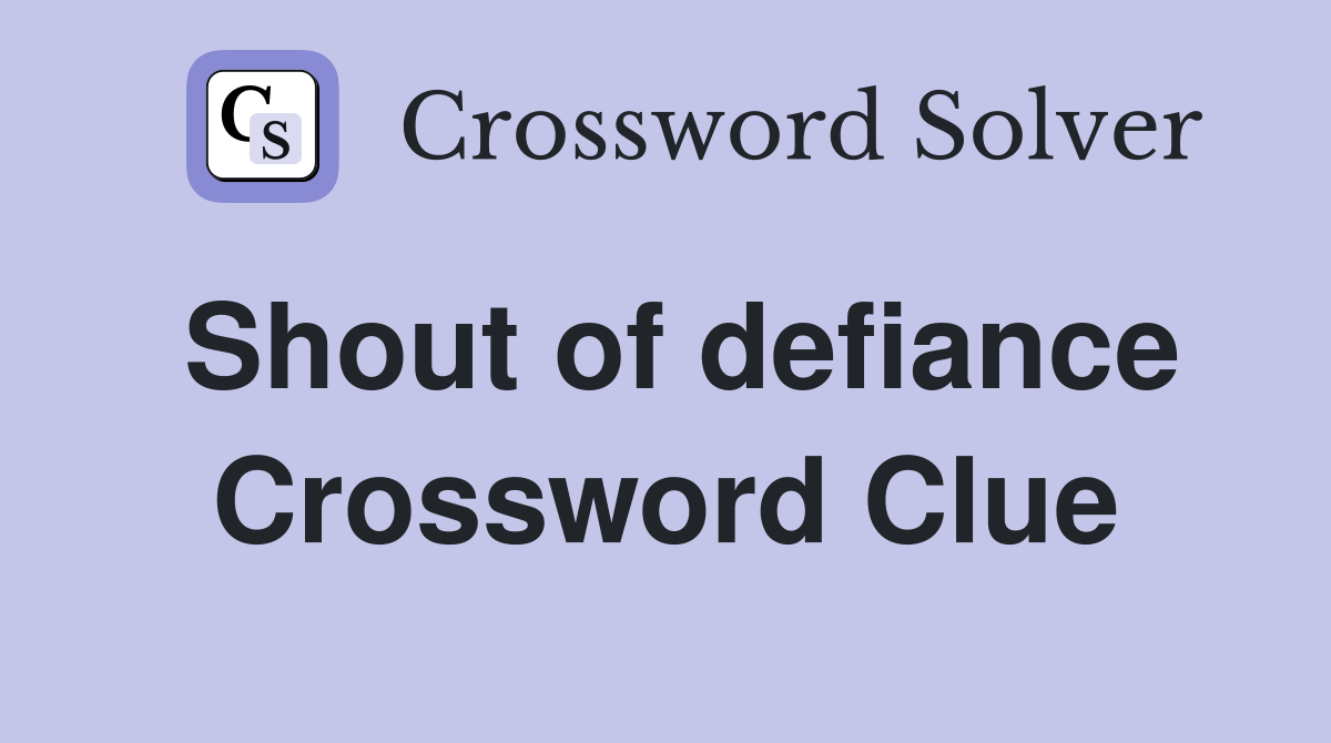 Shout of defiance Crossword Clue