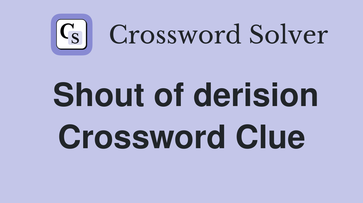 Shout of derision Crossword Clue