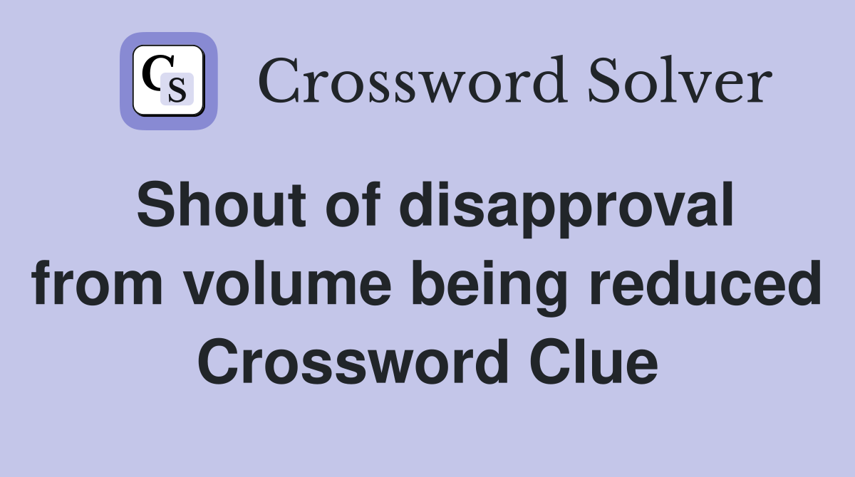 Shout of disapproval from volume being reduced Crossword Clue
