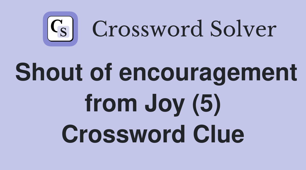 Shout of encouragement from Joy (5) Crossword Clue