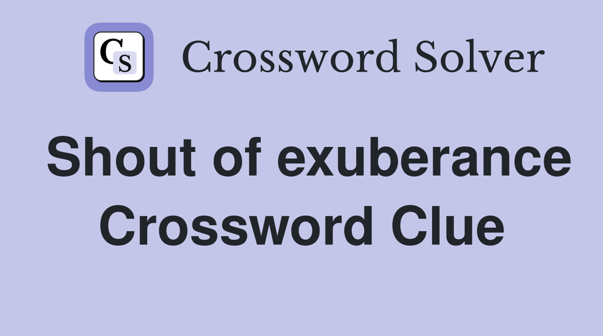 Shout of exuberance Crossword Clue