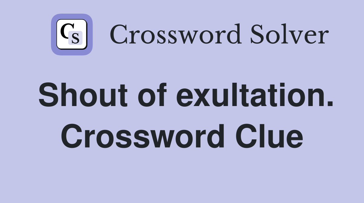 Shout of exultation. Crossword Clue